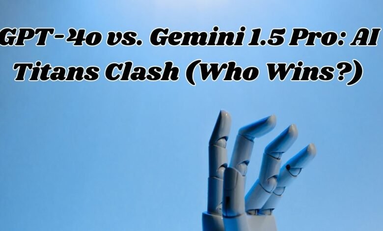 GPT-4o vs. Gemini 1.5 Pro