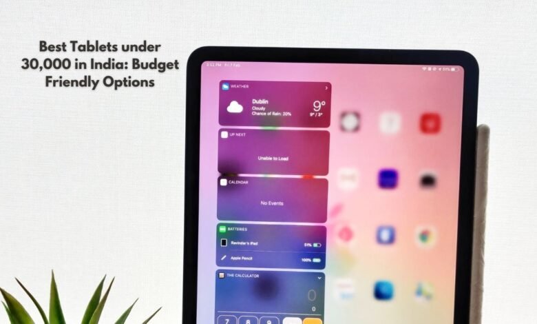 Best Tablets under 30,000 in India: Budget Friendly Options (2024)