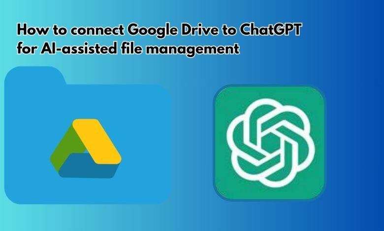 How to connect Google Drive to ChatGPT for AI-assisted file management